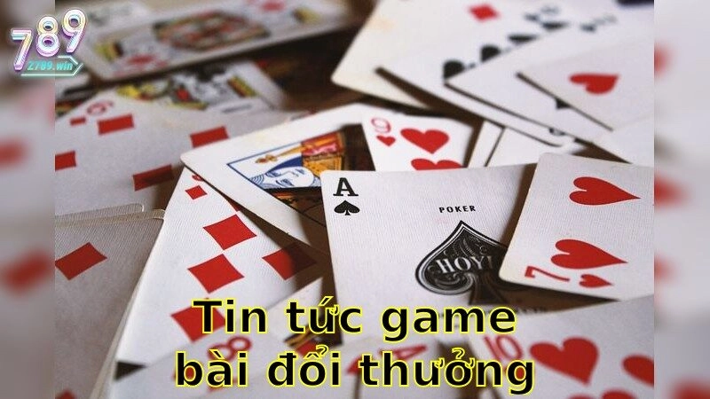 Tin Tức Game Bài Đổi Thưởng Mới Nhất – Khám Phá Ngay Hôm Nay